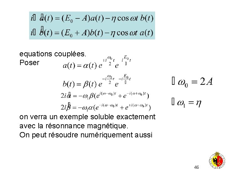 equations couplées. Poser on verra un exemple soluble exactement avec la résonnance magnétique. On