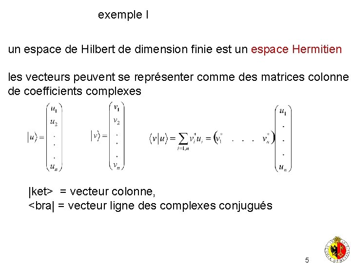 exemple I un espace de Hilbert de dimension finie est un espace Hermitien les