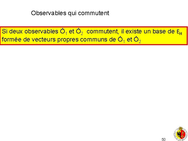 Observables qui commutent Si deux observables Ô 1 et Ô 2 commutent, il existe