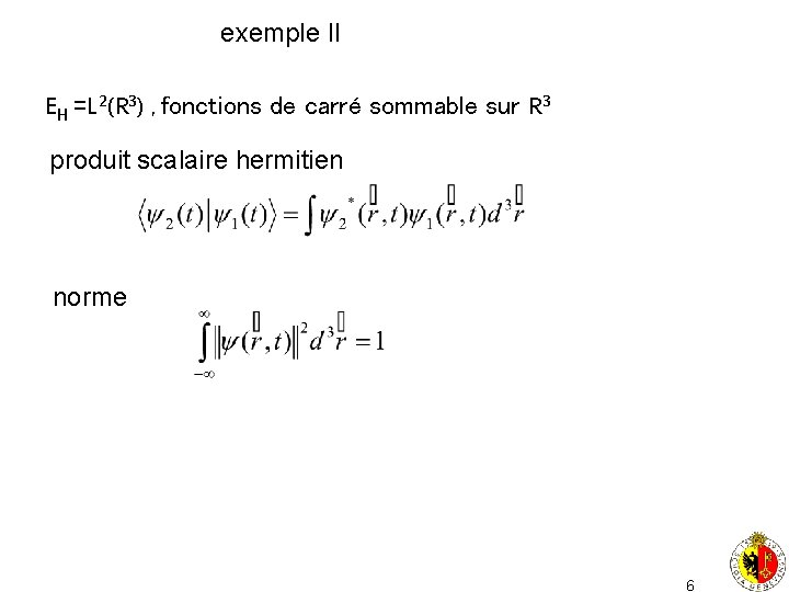 exemple II EH =L 2(R 3) , fonctions de carré sommable sur R 3