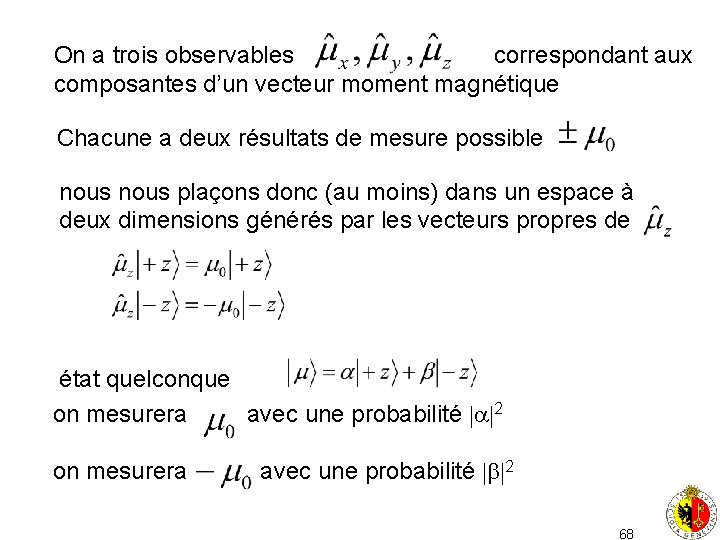 On a trois observables correspondant aux composantes d’un vecteur moment magnétique Chacune a deux