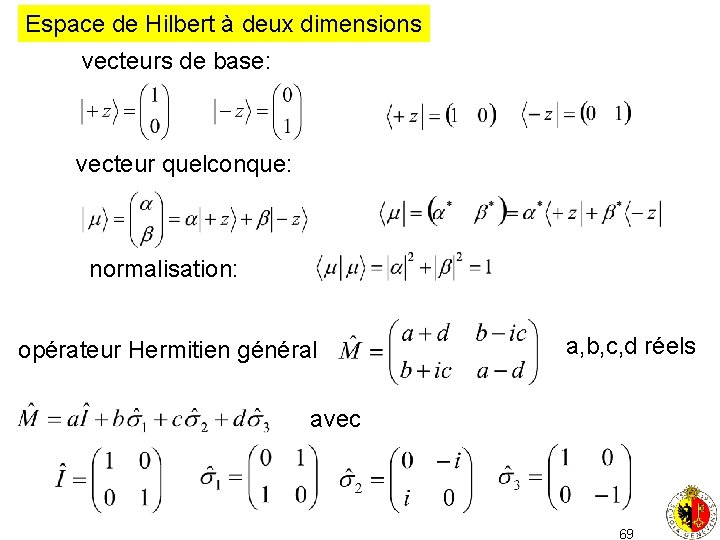 Espace de Hilbert à deux dimensions vecteurs de base: vecteur quelconque: normalisation: opérateur Hermitien