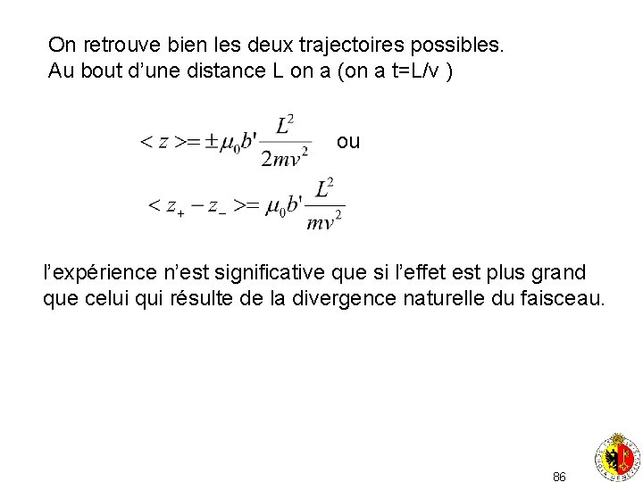 On retrouve bien les deux trajectoires possibles. Au bout d’une distance L on a