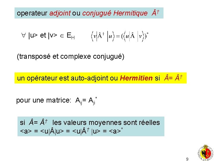 operateur adjoint ou conjugué Hermitique † |u> et |v> EH (transposé et complexe conjugué)