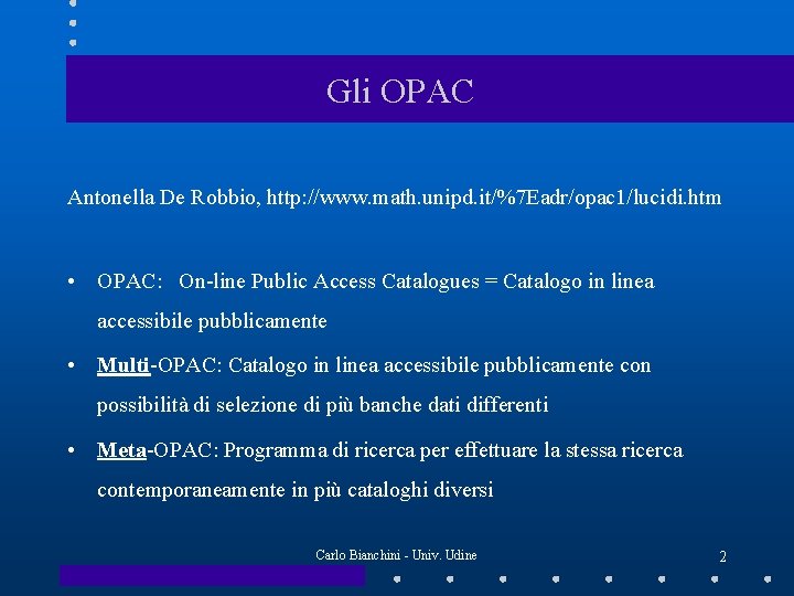 Gli OPAC Antonella De Robbio, http: //www. math. unipd. it/%7 Eadr/opac 1/lucidi. htm •