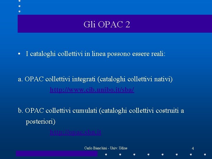 Gli OPAC 2 • I cataloghi collettivi in linea possono essere reali: a. OPAC