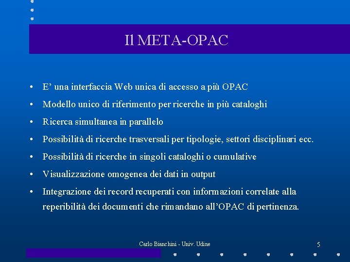 Il META-OPAC • E’ una interfaccia Web unica di accesso a più OPAC •