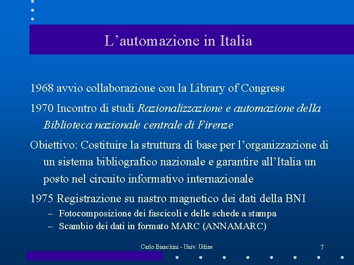 L’automazione in Italia 1968 avvio collaborazione con la Library of Congress 1970 Incontro di