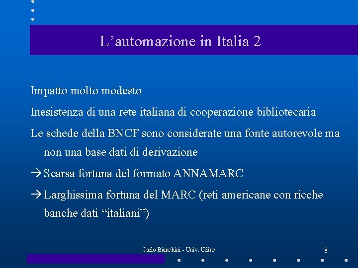 L’automazione in Italia 2 Impatto molto modesto Inesistenza di una rete italiana di cooperazione