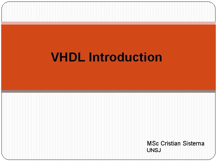 VHDL Introduction MSc Cristian Sisterna UNSJ 