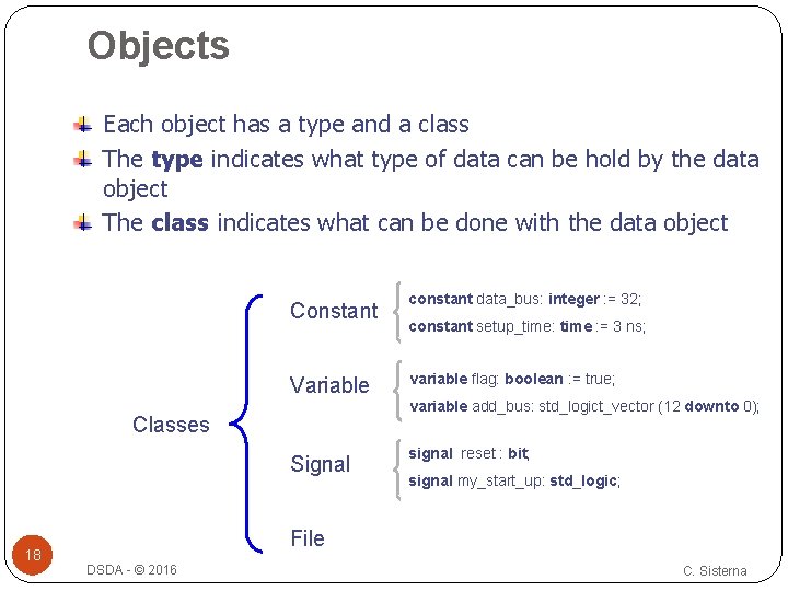 Objects Each object has a type and a class The type indicates what type