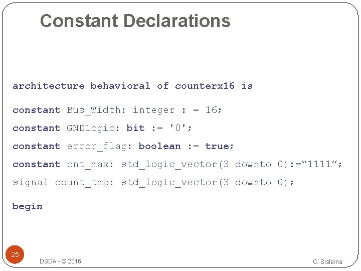 Constant Declarations architecture behavioral of counterx 16 is constant Bus_Width: integer : = 16;