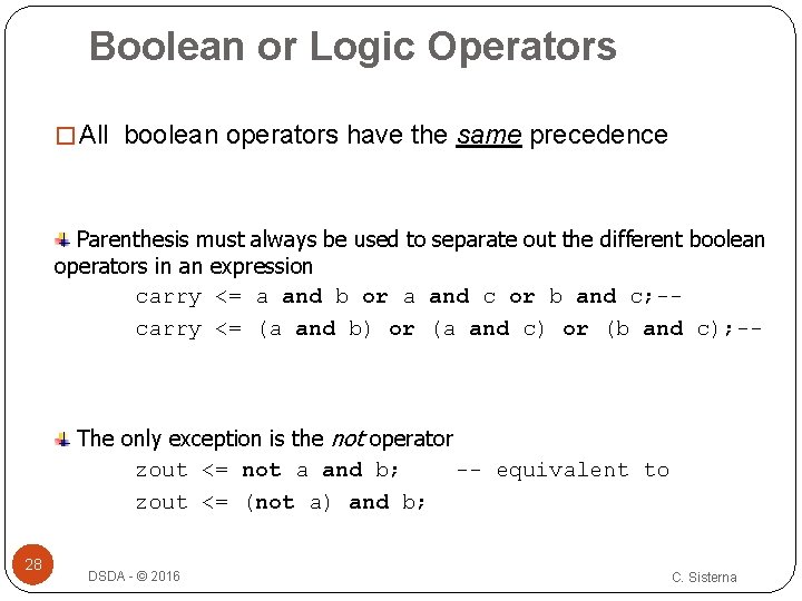 Boolean or Logic Operators � All boolean operators have the same precedence Parenthesis must Boolean or Logic Operators � All boolean operators have the same precedence Parenthesis must