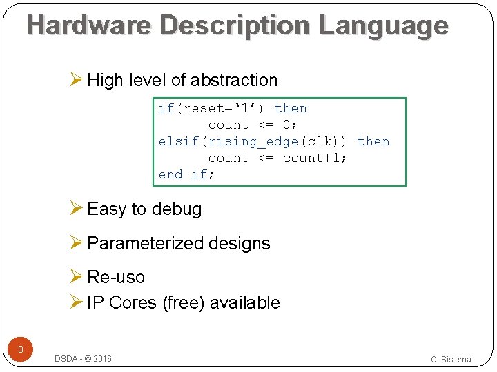 Hardware Description Language Ø High level of abstraction if(reset=‘ 1’) then count <= 0;