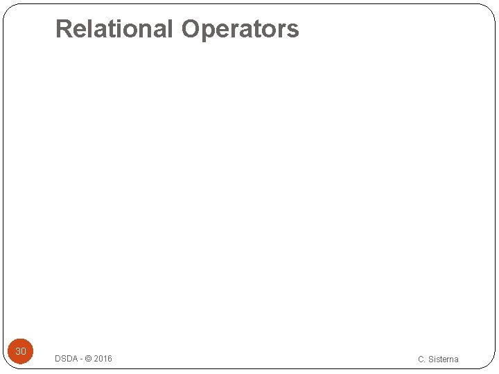 Relational Operators 30 DSDA - © 2016 C. Sisterna 