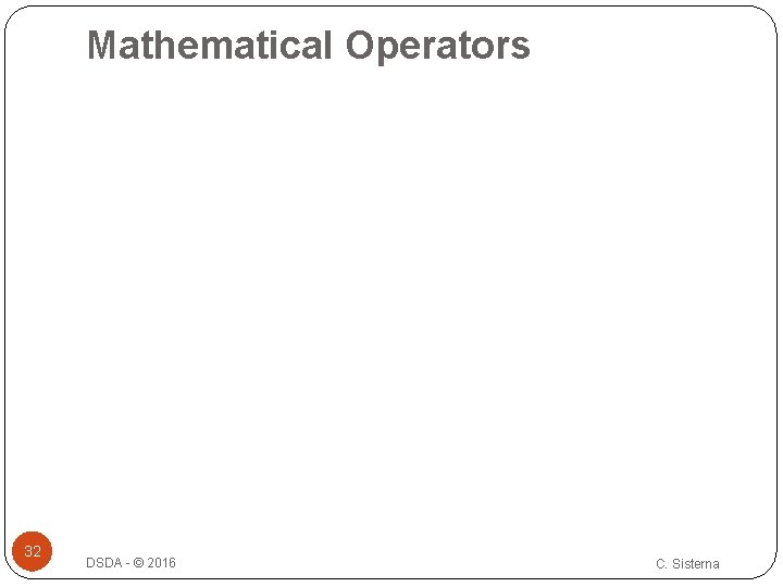 Mathematical Operators 32 DSDA - © 2016 C. Sisterna 