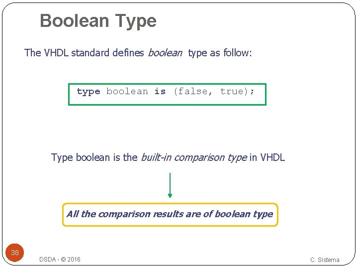 Boolean Type The VHDL standard defines boolean type as follow: type boolean is (false,