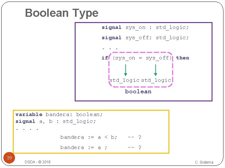 Boolean Type signal sys_on : std_logic; signal sys_off: std_logic; . . . if (sys_on