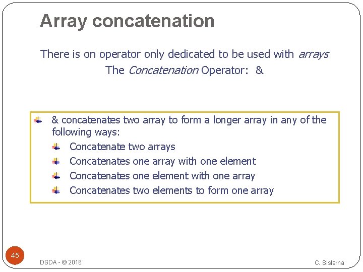 Array concatenation There is on operator only dedicated to be used with arrays The