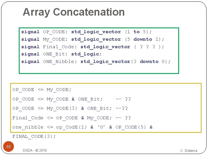 Array Concatenation signal OP_CODE: std_logic_vector (1 to 5); signal My_CODE: std_logic_vector (5 downto 1);