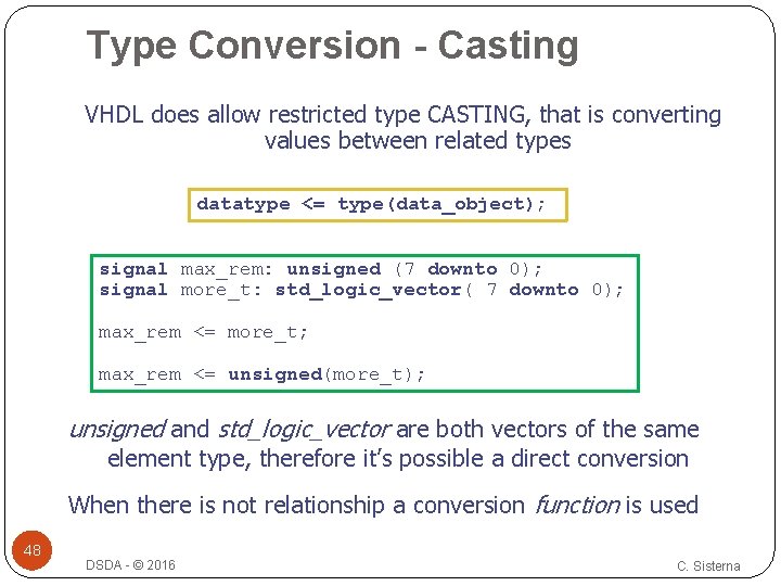 Type Conversion - Casting VHDL does allow restricted type CASTING, that is converting values Type Conversion - Casting VHDL does allow restricted type CASTING, that is converting values