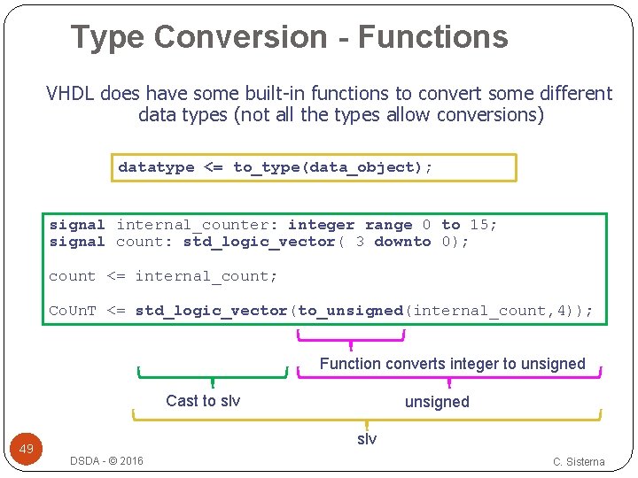 Type Conversion - Functions VHDL does have some built-in functions to convert some different