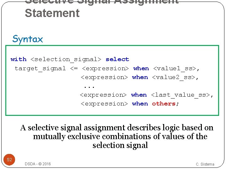 Selective Signal Assignment Statement Syntax with <selection_signal> select target_signal <= <expression> when <value 1_ss>,