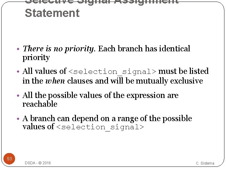 Selective Signal Assignment Statement • There is no priority. Each branch has identical priority Selective Signal Assignment Statement • There is no priority. Each branch has identical priority