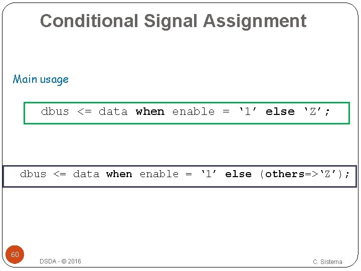 Conditional Signal Assignment Main usage dbus <= data when enable = ‘ 1’ else