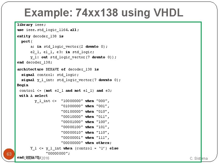 Example: 74 xx 138 using VHDL library ieee; use ieee. std_logic_1164. all; entity decoder_138