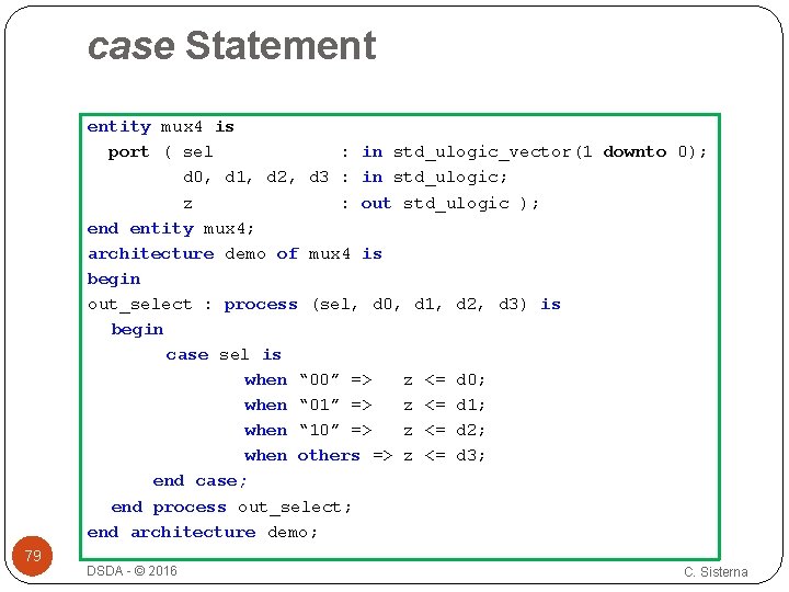 case Statement entity mux 4 is port ( sel : in std_ulogic_vector(1 downto 0); case Statement entity mux 4 is port ( sel : in std_ulogic_vector(1 downto 0);