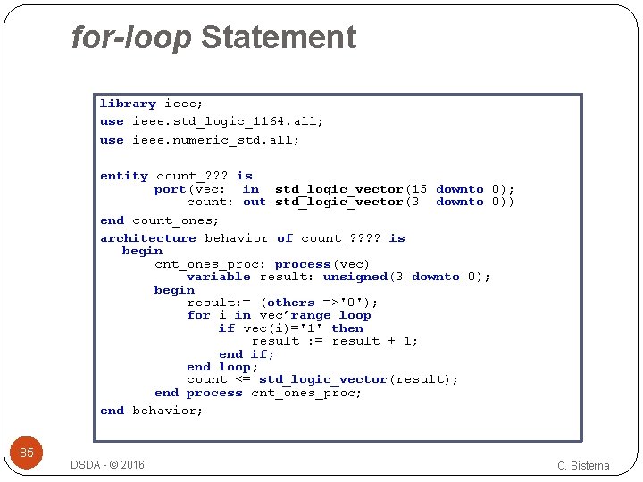 for-loop Statement library ieee; use ieee. std_logic_1164. all; use ieee. numeric_std. all; entity count_?