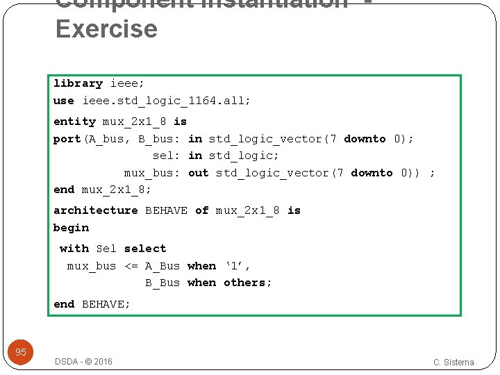 Component Instantiation Exercise library ieee; use ieee. std_logic_1164. all; entity mux_2 x 1_8 is