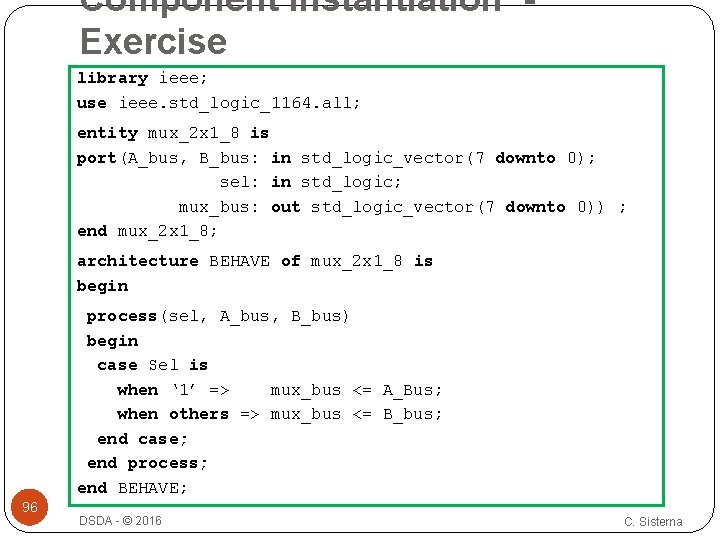 Component Instantiation Exercise library ieee; use ieee. std_logic_1164. all; entity mux_2 x 1_8 is