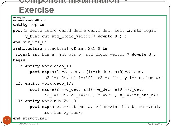 Component Instantiation Exercise library ieee; use ieee. std_logic_1164. all; entity top is port(a_dec, b_dec, Component Instantiation Exercise library ieee; use ieee. std_logic_1164. all; entity top is port(a_dec, b_dec,