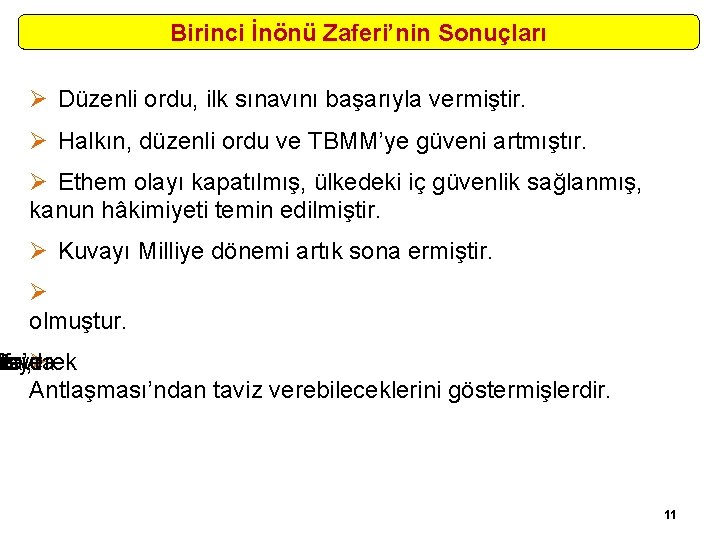 Birinci İnönü Zaferi’nin Sonuçları Ø Düzenli ordu, ilk sınavını başarıyla vermiştir. Ø Halkın, düzenli