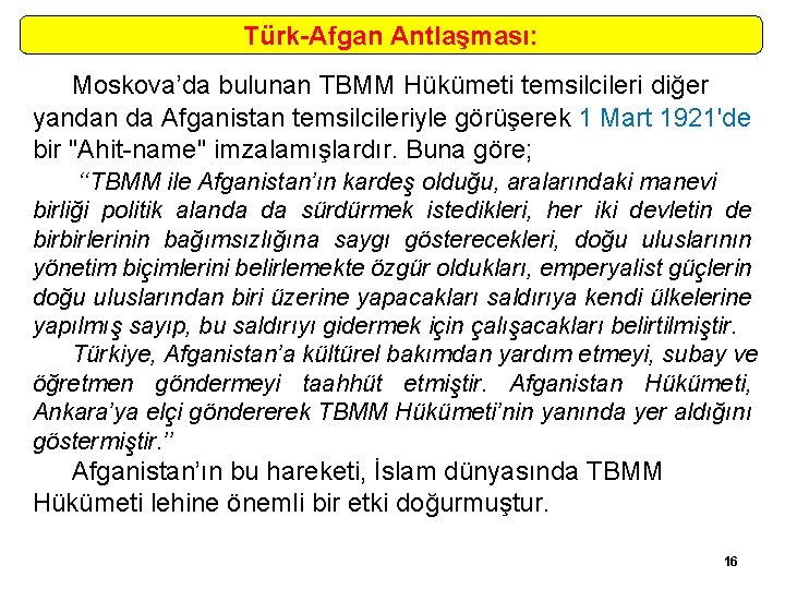 Türk-Afgan Antlaşması: Moskova’da bulunan TBMM Hükümeti temsilcileri diğer yandan da Afganistan temsilcileriyle görüşerek 1