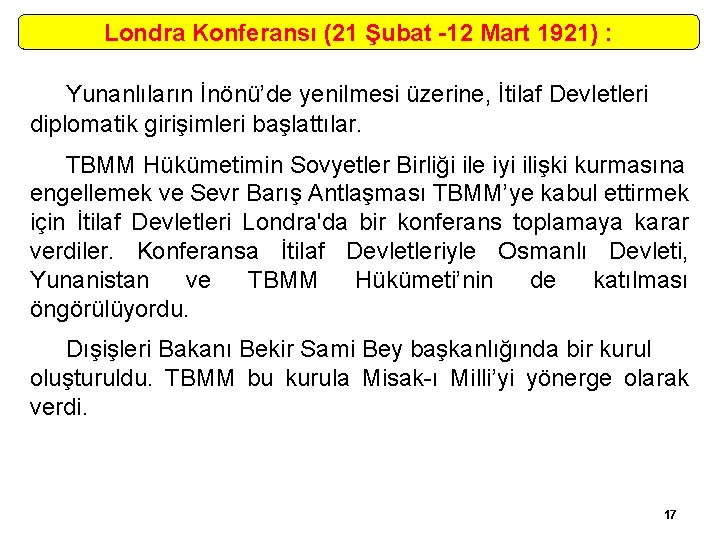 Londra Konferansı (21 Şubat -12 Mart 1921) : Yunanlıların İnönü’de yenilmesi üzerine, İtilaf Devletleri