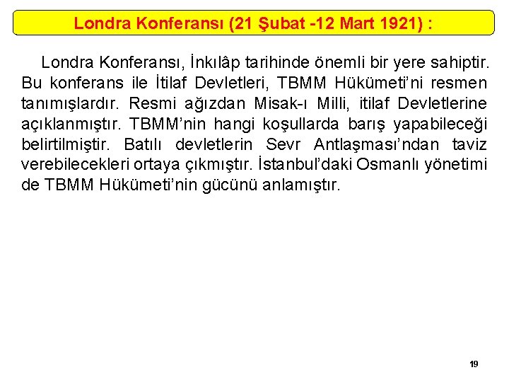 Londra Konferansı (21 Şubat -12 Mart 1921) : Londra Konferansı, İnkılâp tarihinde önemli bir