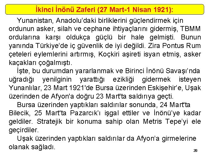 İkinci İnönü Zaferi (27 Mart-1 Nisan 1921): Yunanistan, Anadolu’daki birliklerini güçlendirmek için ordunun asker,