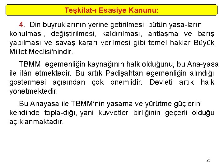 Teşkilat-ı Esasiye Kanunu: 4. Din buyruklarının yerine getirilmesi; bütün yasa ların konulması, değiştirilmesi, kaldırılması,