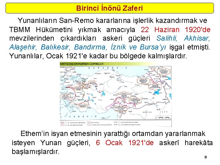 Birinci İnönü Zaferi Yunanlıların San Remo kararlarına işlerlik kazandırmak ve TBMM Hükümetini yıkmak amacıyla