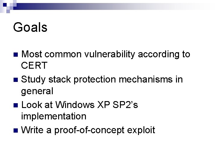 Goals Most common vulnerability according to CERT n Study stack protection mechanisms in general