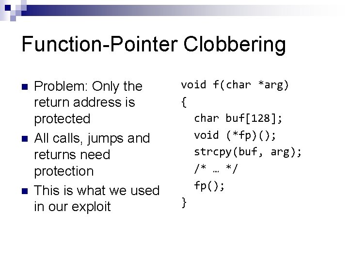 Function-Pointer Clobbering n n n Problem: Only the return address is protected All calls,