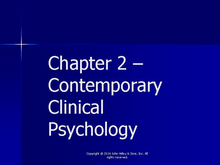 Chapter 2 – Contemporary Clinical Psychology Copyright © 2014 John Wiley & Sons, Inc.