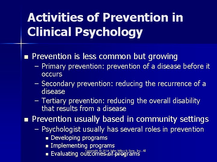 Activities of Prevention in Clinical Psychology n Prevention is less common but growing –
