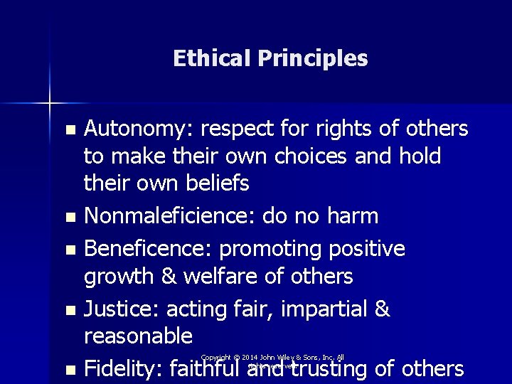 Ethical Principles Autonomy: respect for rights of others to make their own choices and