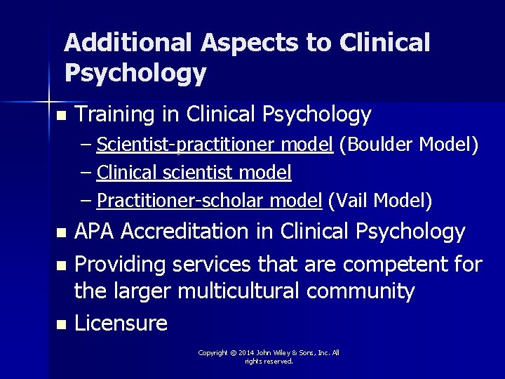 Additional Aspects to Clinical Psychology n Training in Clinical Psychology – Scientist-practitioner model (Boulder