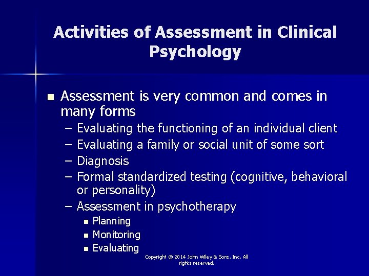 Activities of Assessment in Clinical Psychology n Assessment is very common and comes in