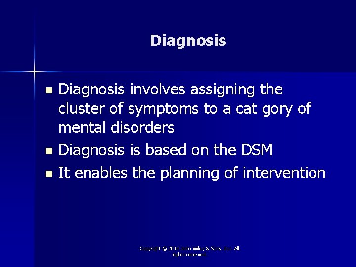 Diagnosis involves assigning the cluster of symptoms to a cat gory of mental disorders